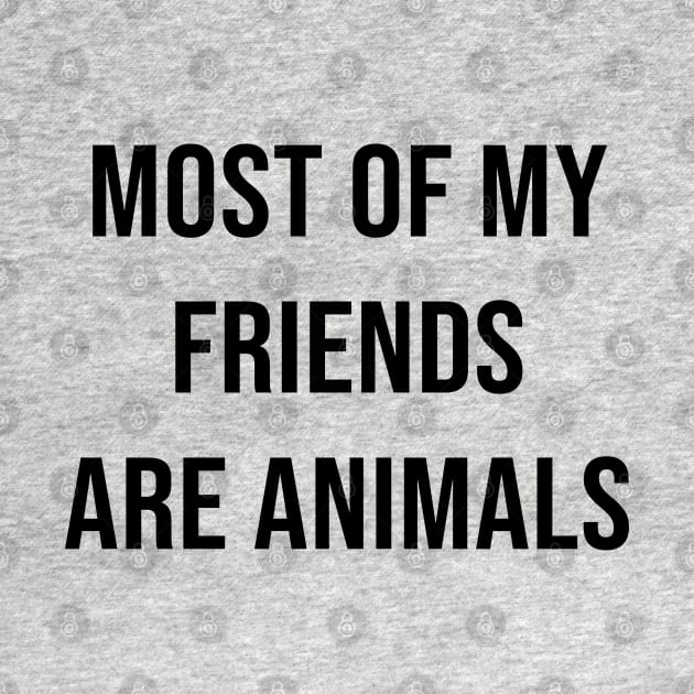 MOST OF MY FRIENDS ARE ANIMALS by redhornet